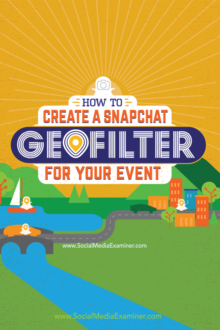 Etkinliğiniz için Snapchat Geofilter Nasıl Oluşturulur: Social Media Examiner