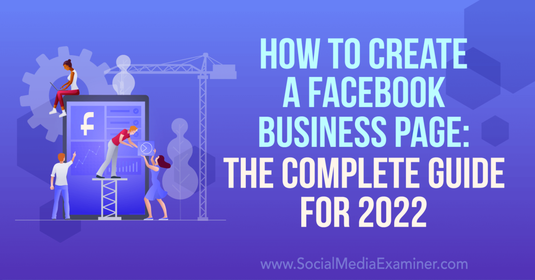 Facebook İşletme Sayfası Nasıl Oluşturulur: 2022-Sosyal Medya Denetçisi için Eksiksiz Kılavuz