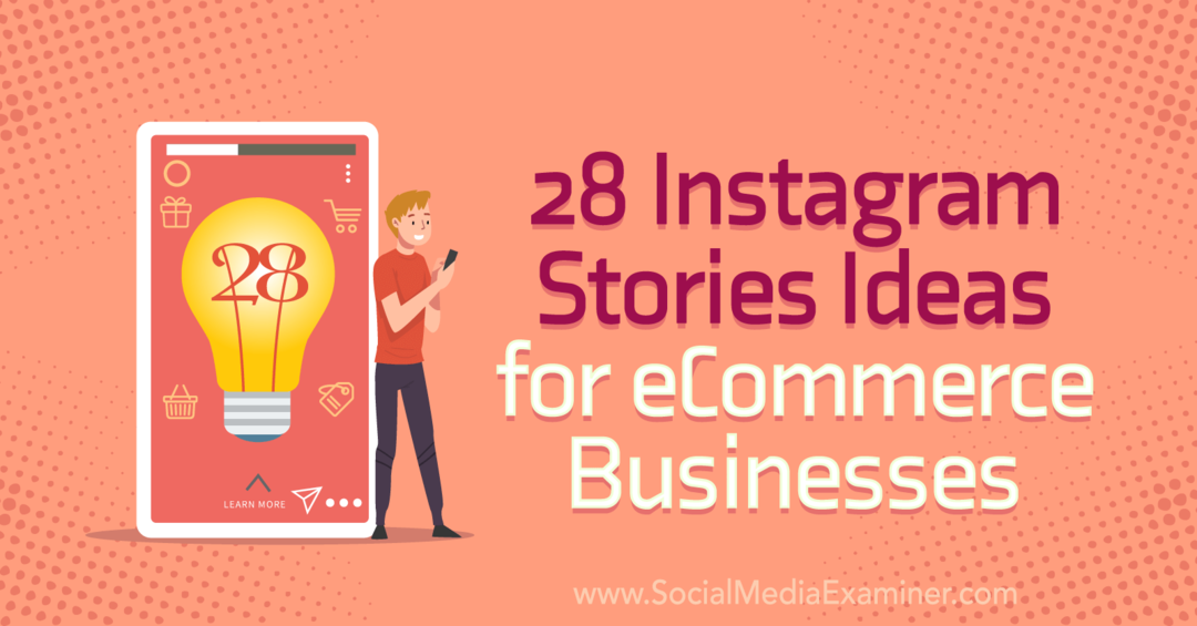 Sosyal Medya Examiner'da e-Ticaret İşletmeleri için 28 Instagram Hikayesi Fikirleri.