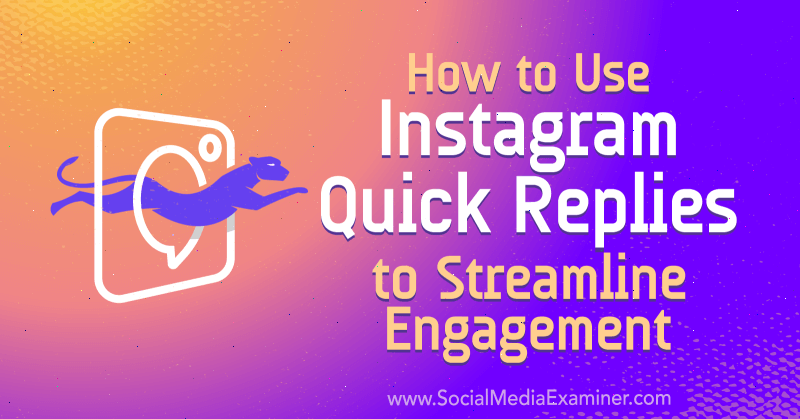 Etkileşimi Kolaylaştırmak İçin Instagram Hızlı Yanıtlarını Sosyal Medya İnceleyicisinde Jenn Herman'dan Kullanma.