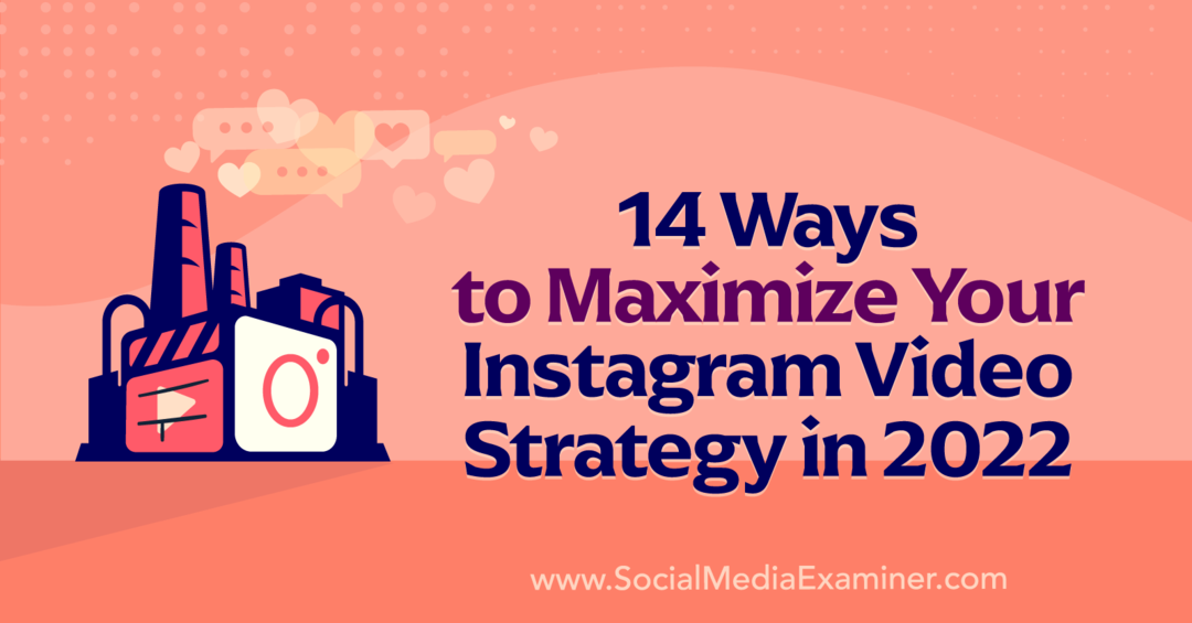 2022'de Instagram Video Stratejinizi En Üst Düzeye Çıkarmanın 14 Yolu, Anna Sonnenberg tarafından Social Media Examiner'da.