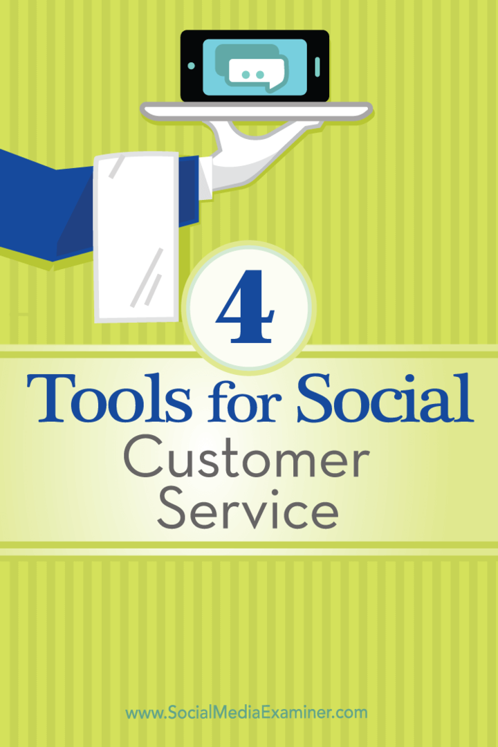 Sosyal müşteri hizmetlerinizi yönetmek için kullanabileceğiniz dört araçla ilgili ipuçları.