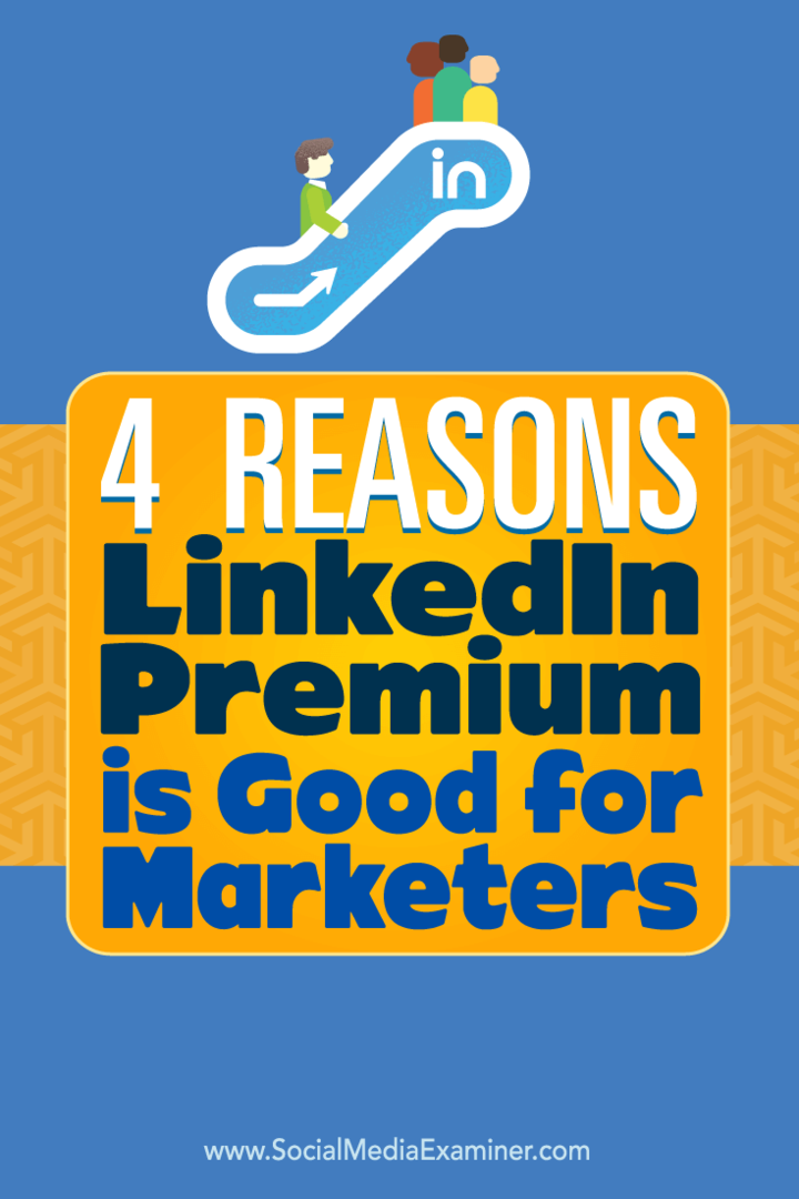 LinkedIn Premium'un Pazarlamacılar İçin İyi Olmasının 4 Nedeni: Sosyal Medya Denetçisi