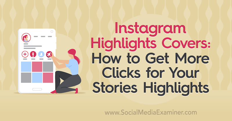 Instagram Öne Çıkanlar Kapakları: Hikayelerinizde Öne Çıkanlar İçin Nasıl Daha Fazla Tıklanır: Sosyal Medya İncelemesi