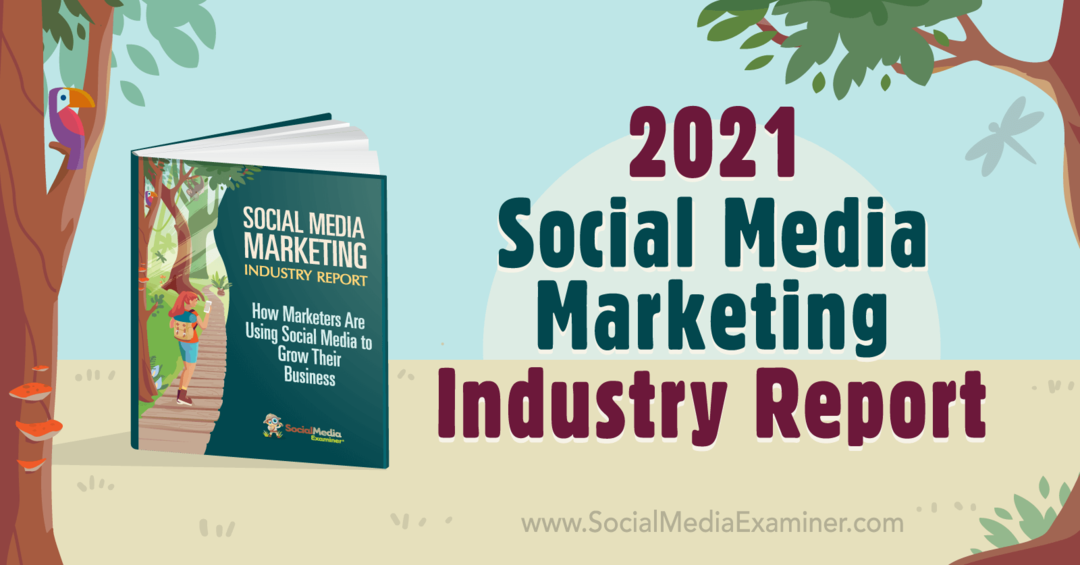 2021 Sosyal Medya Pazarlama Sektörü Raporu, Michael Stelzner tarafından Sosyal Medya Denetçisi.
