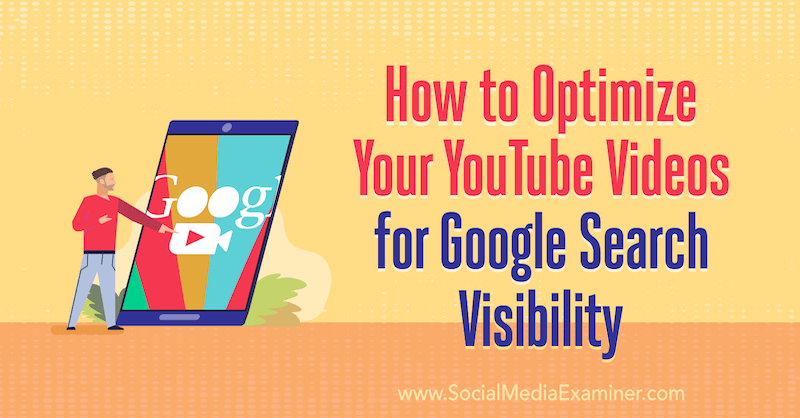 YouTube Videolarınızı Google Arama Görünürlüğü için Nasıl Optimize Edebilirsiniz? Yazan Ron Stefanski, Social Media Examiner.