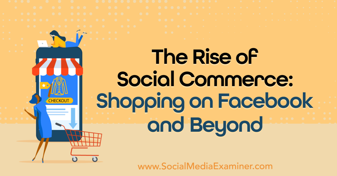 Sosyal Ticaretin Yükselişi: Facebook'ta Alışveriş ve Ötesi: Sosyal Medya İnceleyicisi