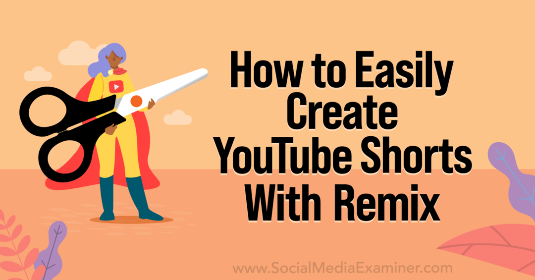 YouTube Remix-Social Media Examiner ile YouTube Shorts Nasıl Kolayca Oluşturulur