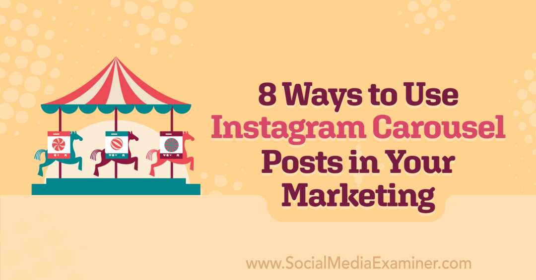 Instagram Carousel Gönderilerini Pazarlamanızda Kullanmanın 8 Yolu: Sosyal Medya İnceleyicisi