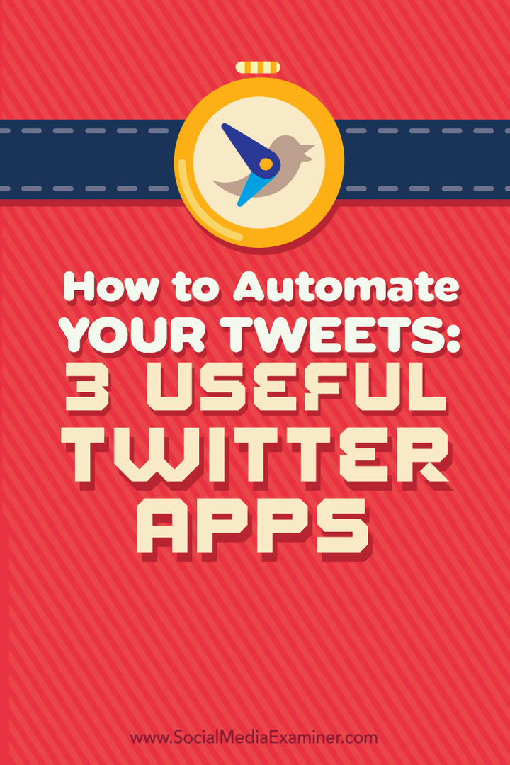 Tweetlerinizi Nasıl Otomatikleştirebilirsiniz: 3 Faydalı Twitter Uygulaması: Social Media Examiner