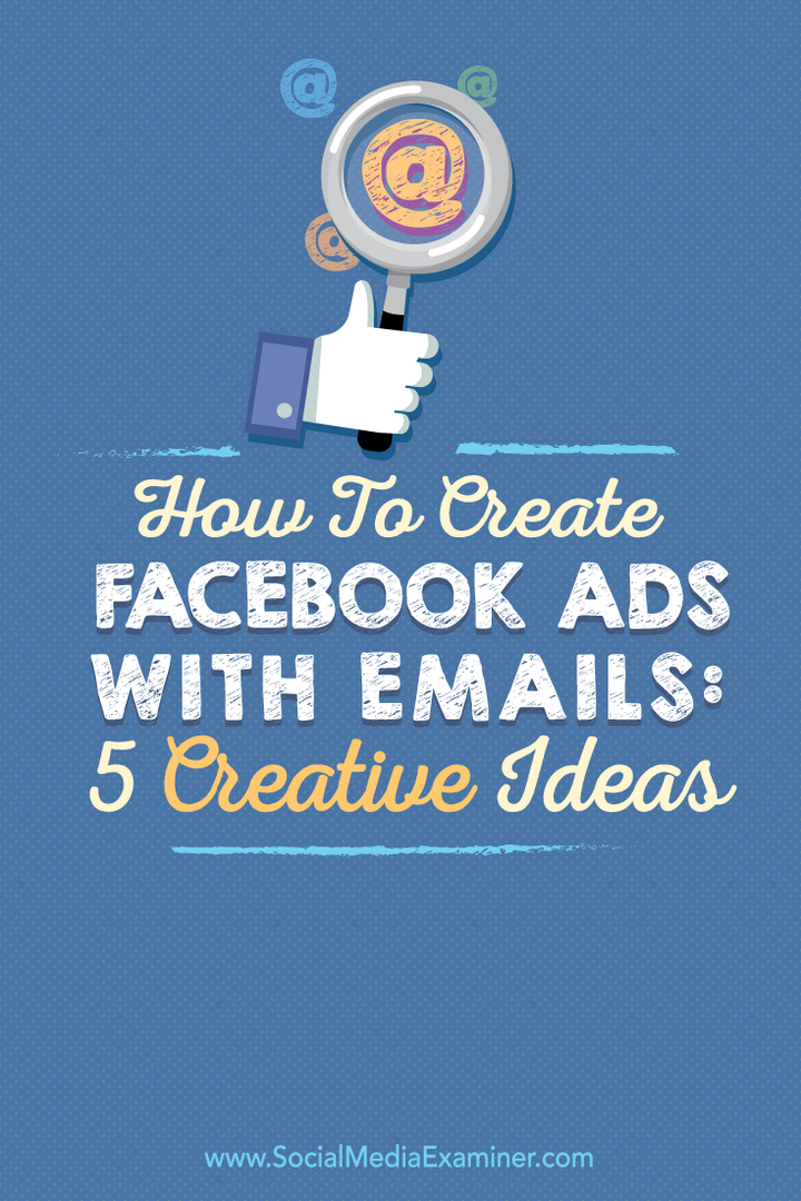 E-postalarla Facebook Reklamları Nasıl Oluşturulur: 5 Yaratıcı Fikir: Sosyal Medya Denetçisi