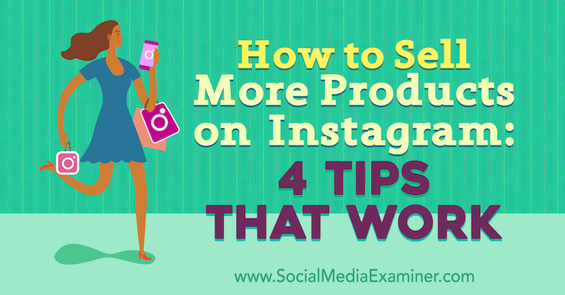 Instagram'da Daha Fazla Ürün Nasıl Satılır: İşe Yarayan 4 İpucu: Sosyal Medya Denetçisi