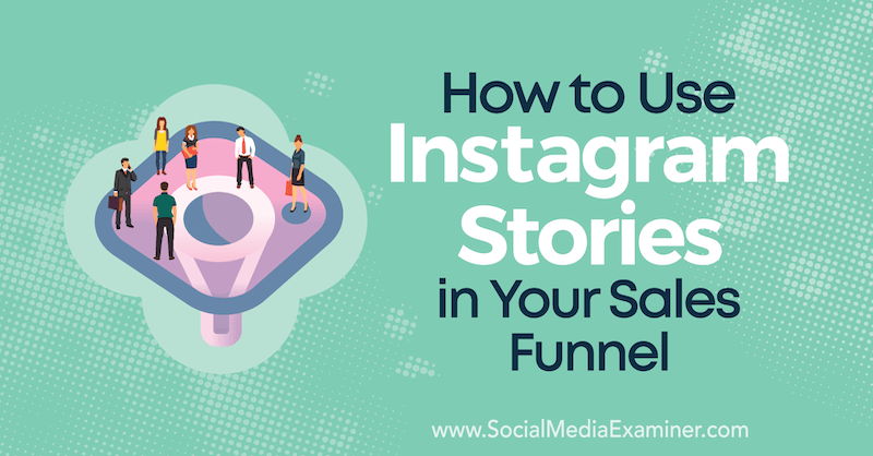 Instagram Hikayelerini Satış Huninizde Nasıl Kullanabilirsiniz? Yazan Torrey Tayenaka Sosyal Medya Examiner.
