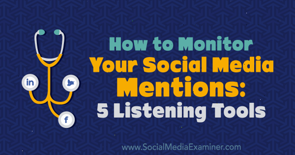 Sosyal Medya İfadelerinizi Nasıl İzlersiniz: Marcus Ho'nun Sosyal Medya Examiner'daki 5 Dinleme Aracı.