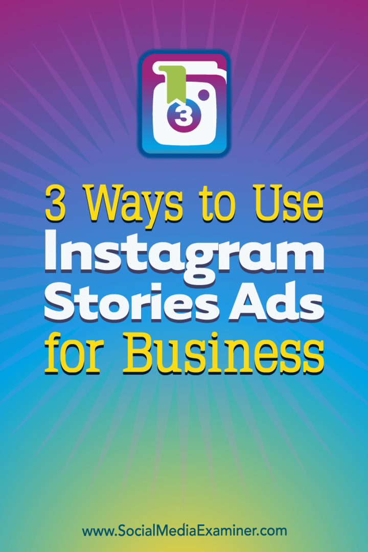 Ana Gotter tarafından Sosyal Medya Examiner'da İş için Instagram Hikayeleri Reklamlarını Kullanmanın 3 Yolu.