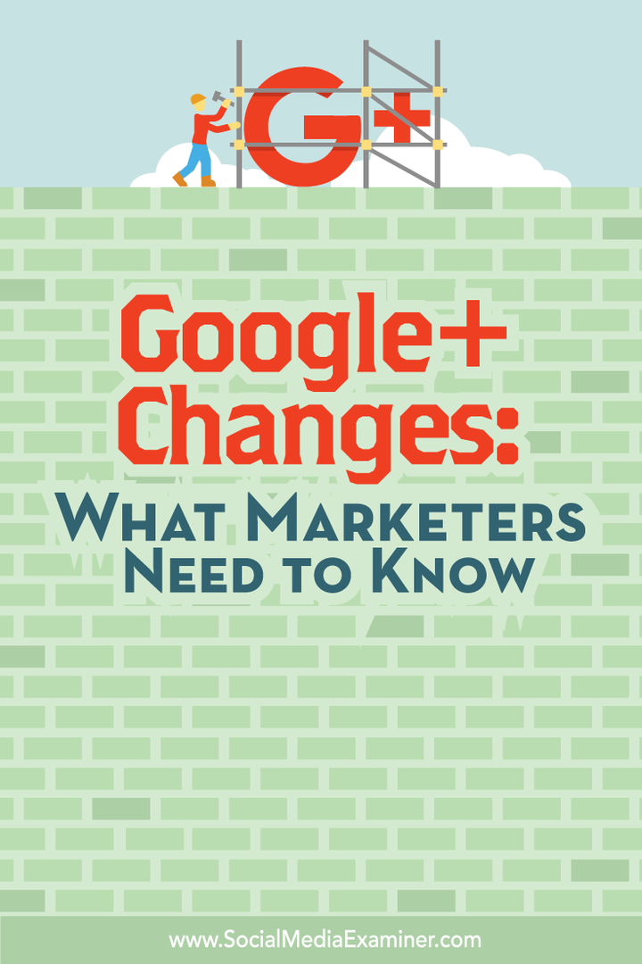 Google+ Değişiklikleri: Pazarlamacıların Bilmesi Gerekenler: Sosyal Medya İnceleme Uzmanı