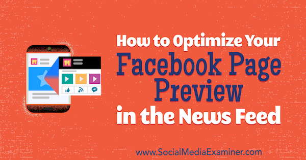 Sosyal Medya Examiner'da Kristi Hines tarafından hazırlanan Haber Akışında Facebook Sayfası Önizlemenizi Nasıl Optimize Edebilirsiniz.