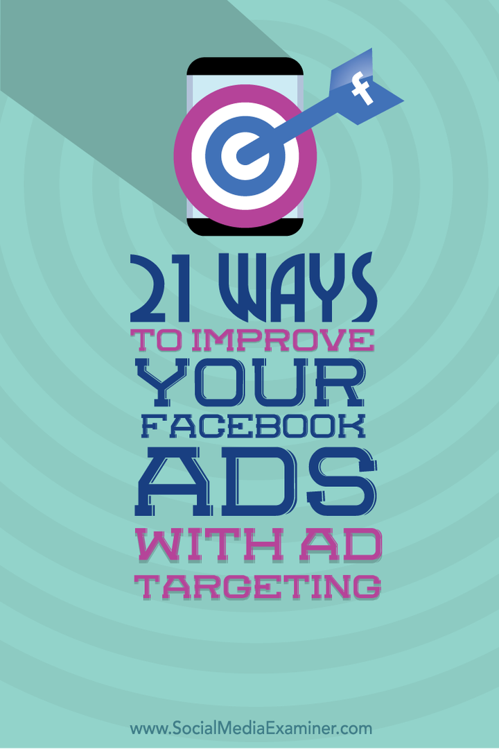 Facebook Reklamlarınızı Reklam Hedeflemeyle Geliştirmenin 21 Yolu: Sosyal Medya Denetçisi
