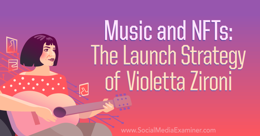 Müzik ve NFT'ler: Social Media Examiner'dan Violetta Zironi Lansman Stratejisi