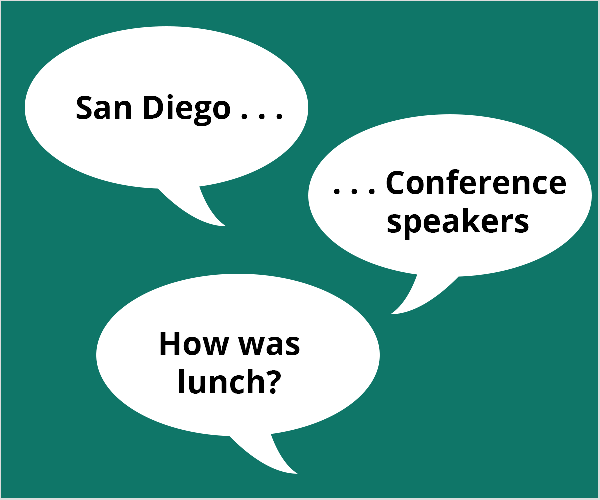 Bu, deniz mavisi yeşil zemin üzerine üç beyaz konuşma balonunun bir örneğidir. İlk balon "San Diego" diyor.. .”. İkinci balon ".. .Konferans konuşmacıları ”. Üçüncü balon "Öğle yemeğine ne dersin?" Todd Bergin, bu konuları canlı video ile başlamak için mücadele eden bir konferans katılımcısına önerdi.