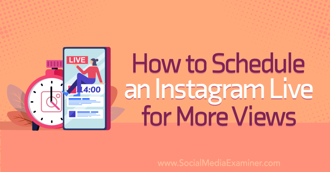 Social Media Examiner'da Daha Fazla Görüntüleme için Instagram Live Nasıl Planlanır