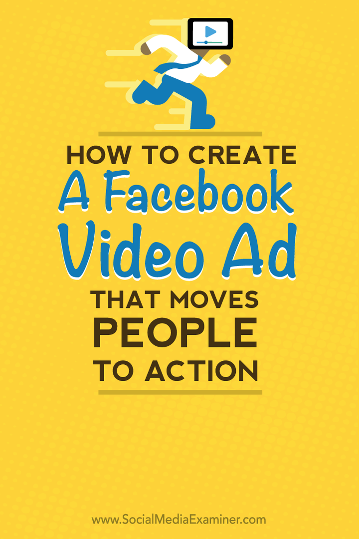 İnsanları Harekete Geçiren Bir Facebook Video Reklamı Nasıl Oluşturulur: Social Media Examiner