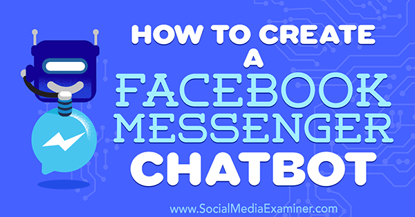 Social Media Examiner'da Sally Hendrick'ten Facebook Messenger Chatbot Nasıl Oluşturulur.