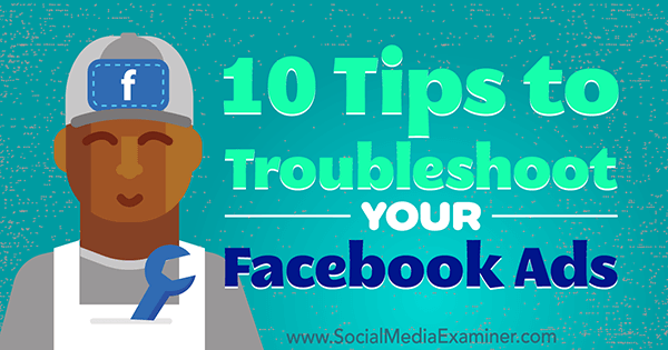 Facebook Reklamlarınızla İlgili Sorunları Gidermek için 10 İpucu, Sosyal Medya Examiner'da Julia Bramble.