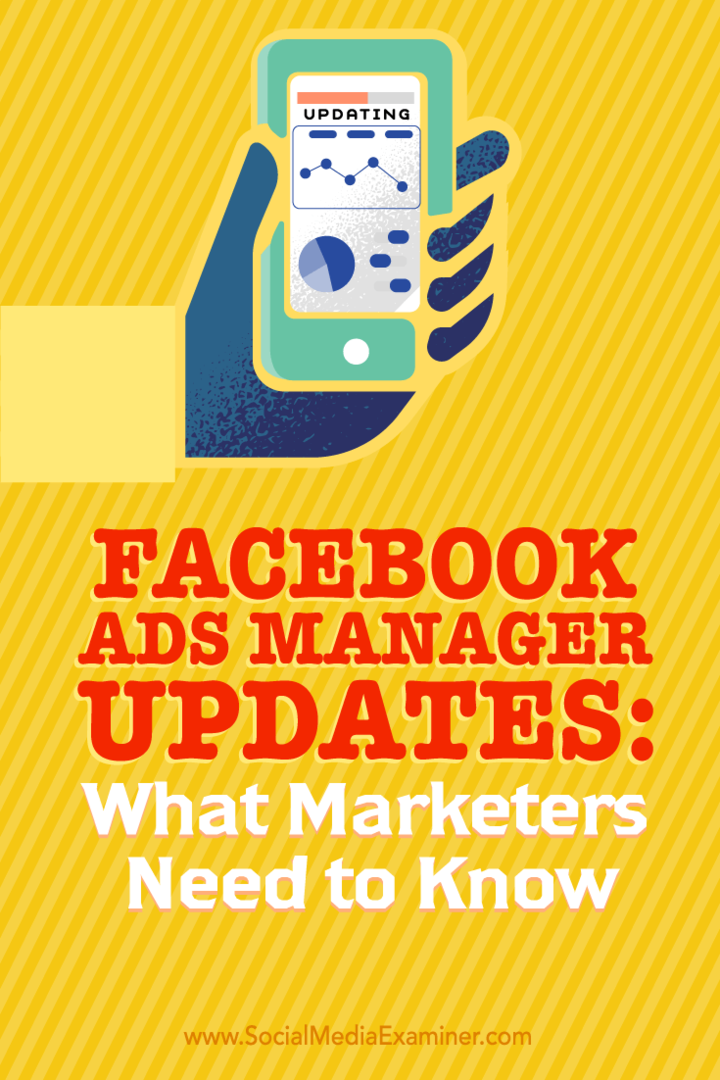 Pazarlamacıların Facebook Reklam Yöneticisi'ndeki yeni güncellemelerden yararlanma konusunda bilmesi gerekenlere dair ipuçları.
