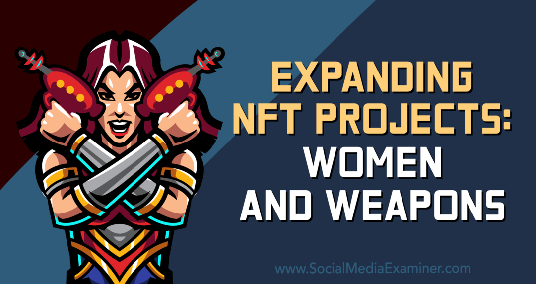 Genişleyen NFT Projeleri: Kadınlar ve Silahlar-Social Media Examiner