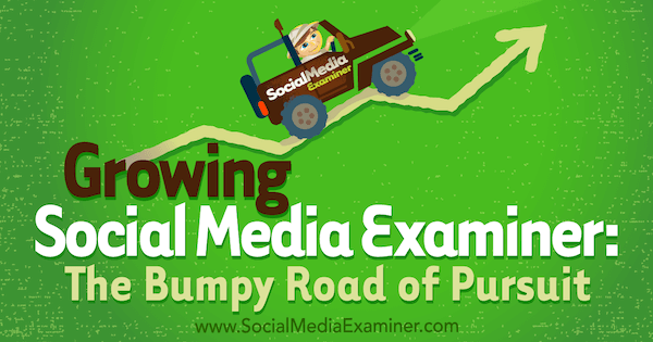 Growing Social Media Examiner: The Bumpy Road of Pursuit, Mark Mason'ın Sosyal Medya Pazarlama Podcast'inde yaptığı röportajla birlikte Michael Stelner'ın görüşlerini içeriyor.