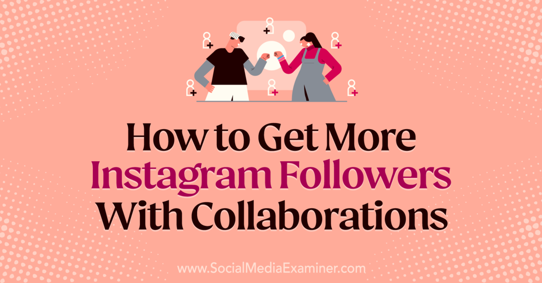 Laura Moore'un Social Media Examiner'daki İşbirlikleri ile Daha Fazla Instagram Takipçisi Nasıl Elde Edilir?