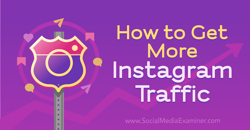Hvordan få mer Instagram-trafikk: Social Media Examiner