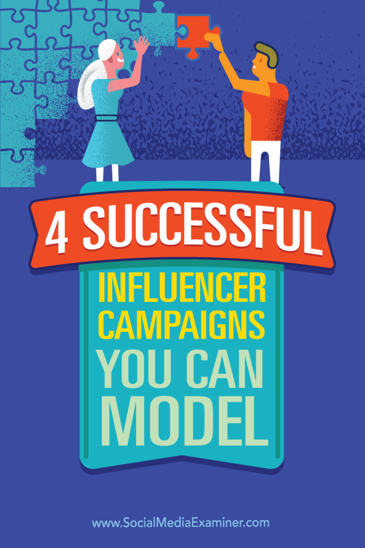 Modelleyebileceğiniz 4 Başarılı Influencer Kampanyası: Sosyal Medya Examiner
