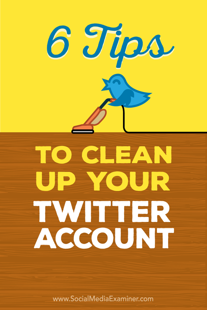 Twitter Hesabınızı Temizlemek için 6 İpucu: Sosyal Medya Denetçisi