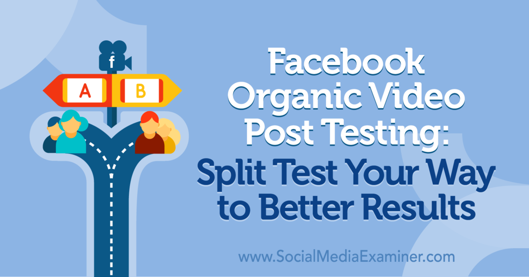 Facebook Organik Video Gönderi Testi: Daha İyi Sonuçlara Giden Yolunuzu Bölünmüş Test, Naomi Nakashima tarafından Sosyal Medya Examiner'da.