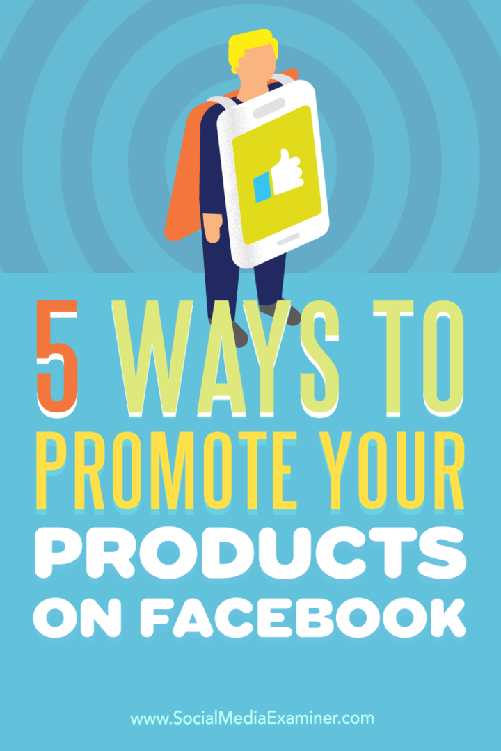 Facebook'ta ürün görünürlüğünüzü artırmanın beş yolu hakkında ipuçları.