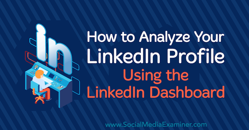 Luan Wise on Social Media Examiner tarafından LinkedIn Dashboard'u Kullanarak LinkedIn Profilinizi Nasıl Analiz Edebilirsiniz?