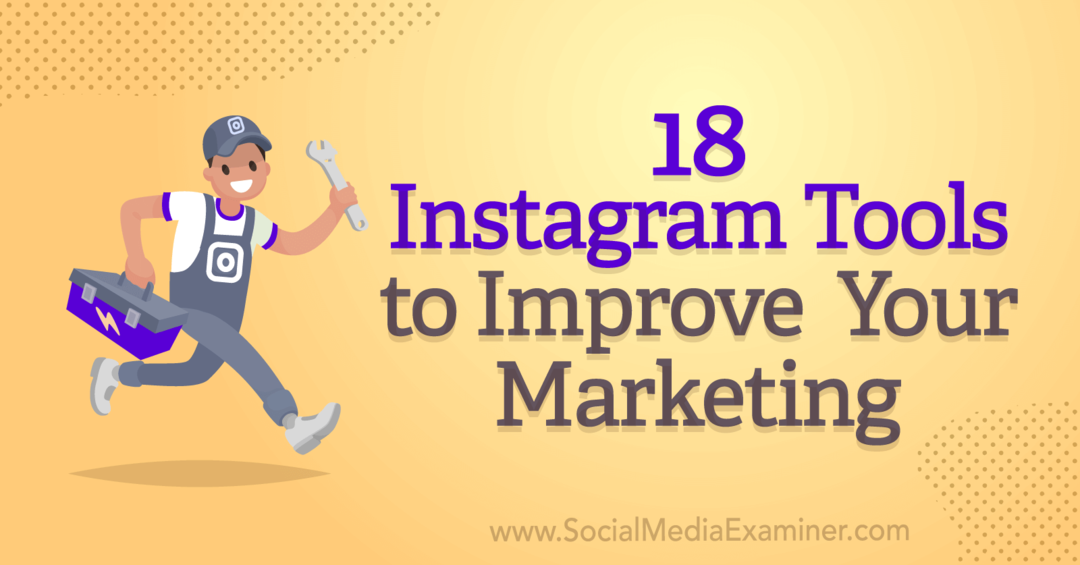 Pazarlamanızı Geliştirmek için 18 Instagram Aracı, Anna Sonnenberg tarafından Social Media Examiner'da.