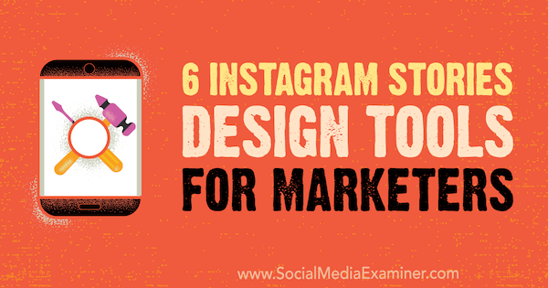 6 Instagram Hikayeleri Pazarlamacılar için Tasarım Araçları, Caitlin Hughes on Social Media Examiner.