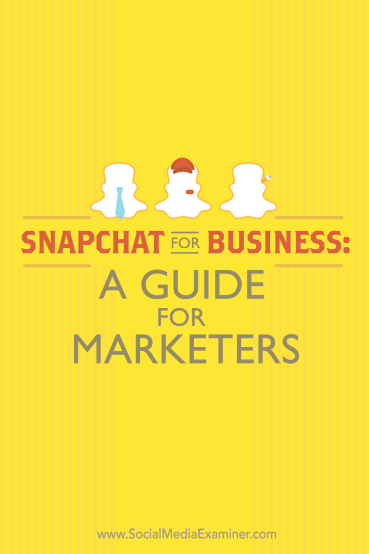 İşletmeler için Snapchat: Pazarlamacılar için Bir Kılavuz: Sosyal Medya İnceleme Uzmanı