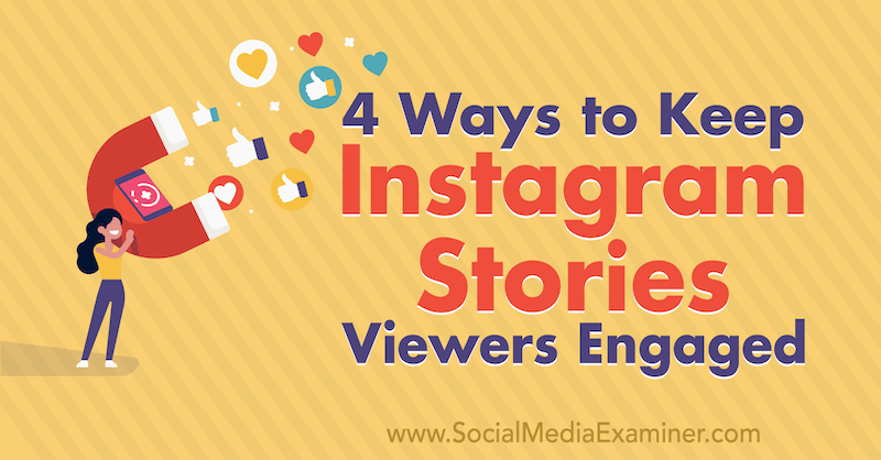 Instagram Hikayelerini İzleyicilerin İlgisini Çekmenin 4 Yolu: Sosyal Medya Denetçisi
