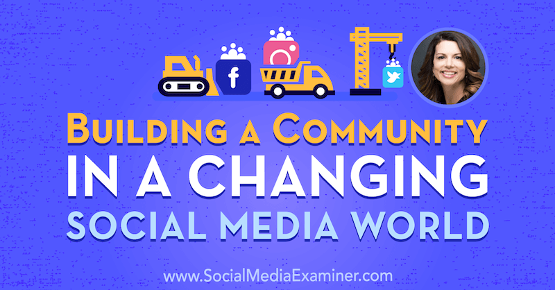 Sosyal Medya Pazarlama Podcast'inde Gina Bianchini'nin görüşlerini içeren Değişen Bir Sosyal Medya Dünyasında Topluluk Oluşturma.