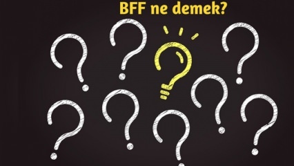BFF ne demek? BFF Günlük yaşamda nasıl kullanılır? BFF(Best Friend Forever) Türkçesi nedir?