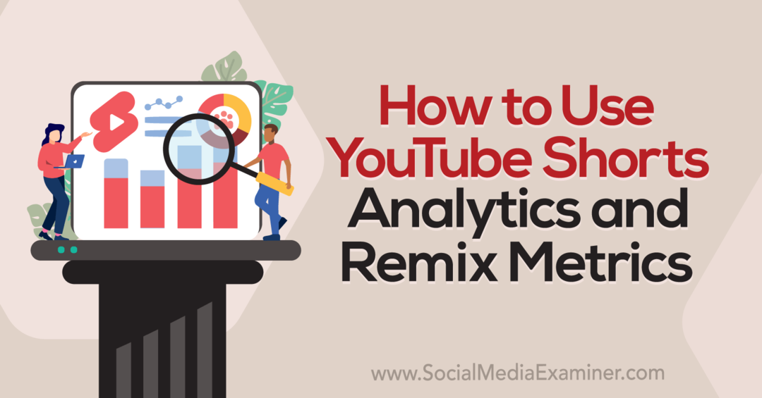 YouTube Shorts Analytics ve Remix Metrics-Social Media Examiner Nasıl Kullanılır?