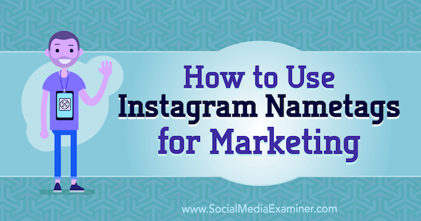 Pazarlama için Instagram İsim Etiketleri Nasıl Kullanılır Yazan Jenn Herman Sosyal Medya İnceleyicisinde.