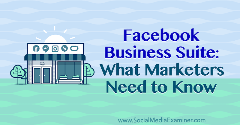 Facebook Business Suite: Pazarlamacıların Bilmesi Gerekenler Naomi Nakashima on Social Media Examiner.