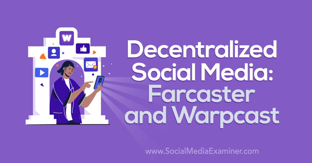 Merkezi Olmayan Sosyal Medya: Farcaster ve Warpcast: Social Media Examiner