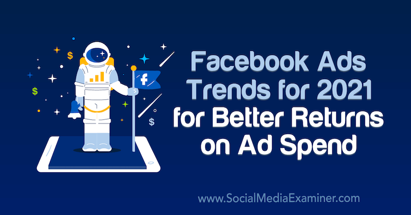 Reklam Harcamalarından Daha İyi Getiriler için 2021 için Facebook Reklam Trendleri, Tara Zirker tarafından Sosyal Medya İnceleyicisi.