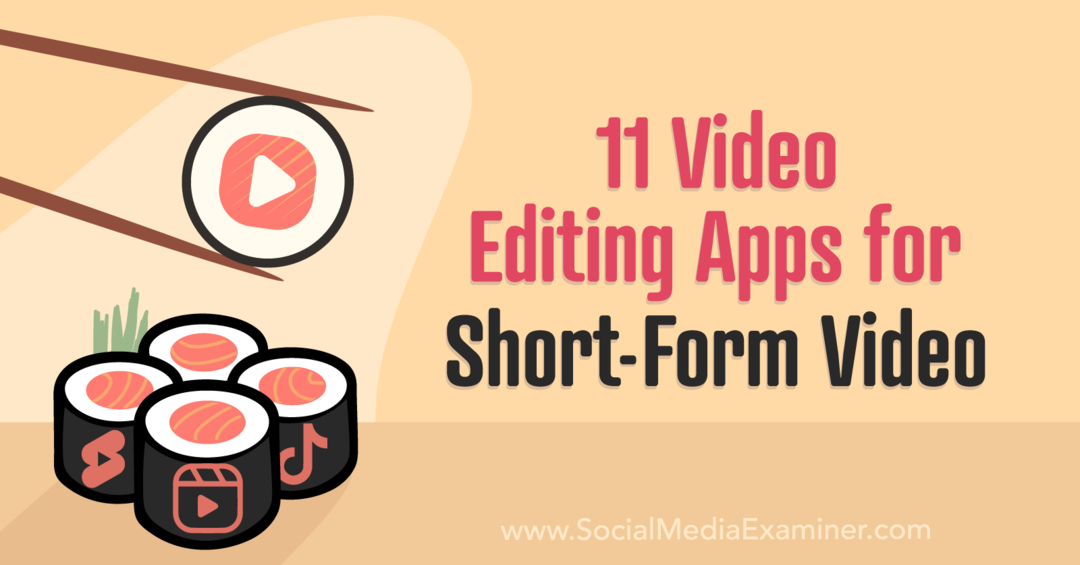 Social Media Examiner'dan Kısa Form Videolar için 11 Video Düzenleme Uygulaması